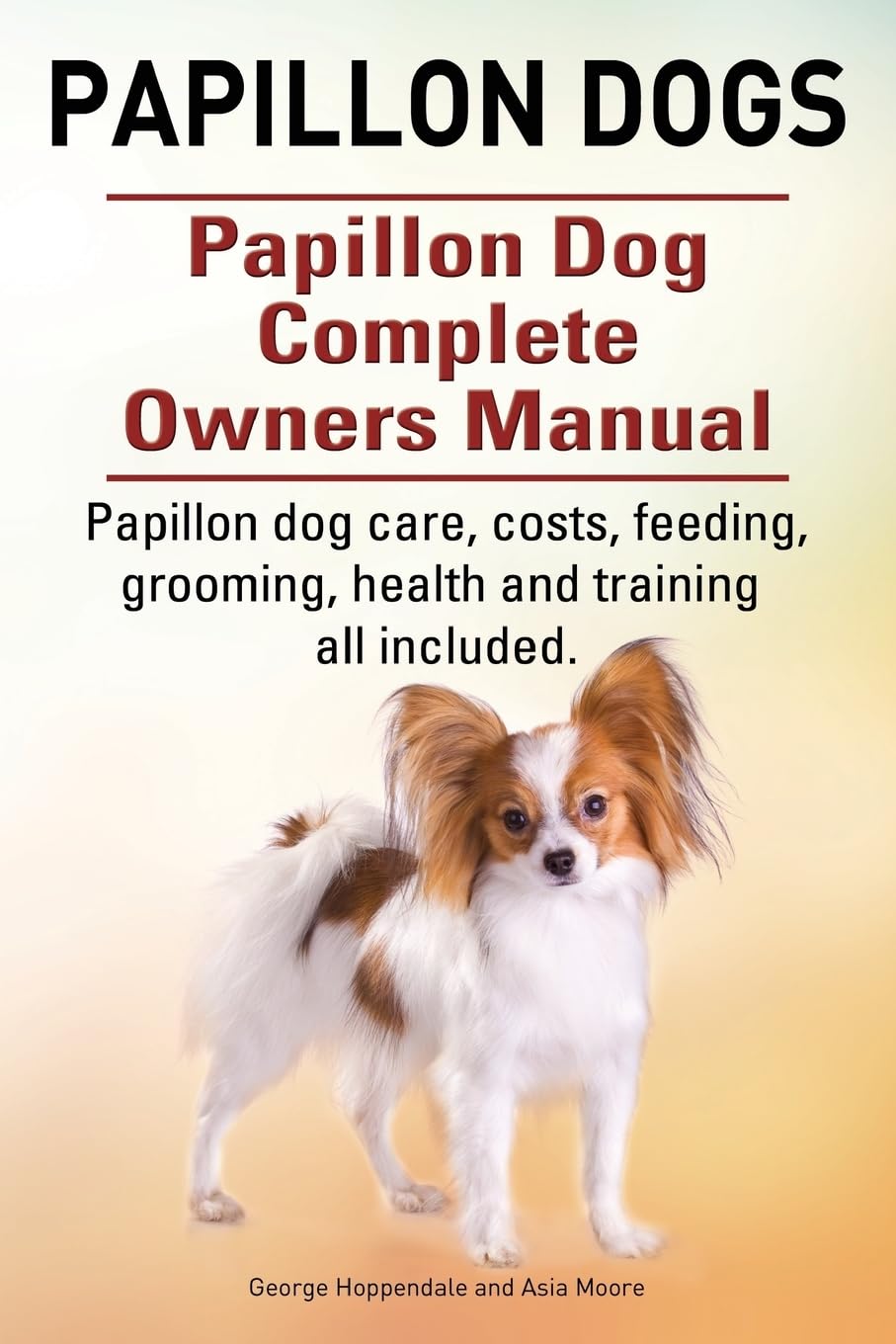 Papillon dogs. Papillon Dog Complete Owners Manual. Papillon dog